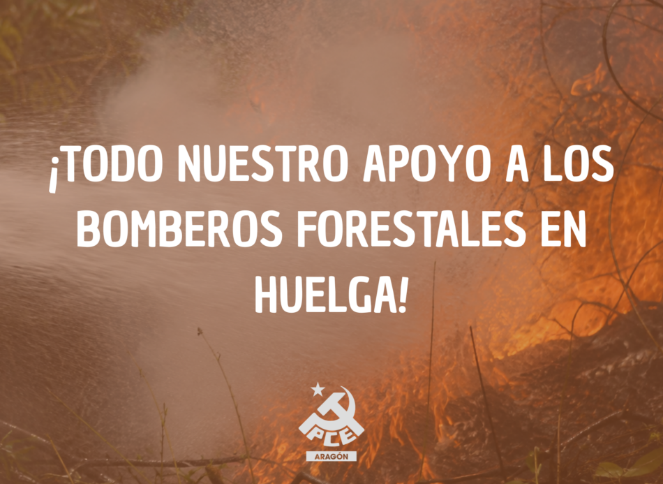 El Partido Comunista de España en Aragón muestra su apoyo a la huelga de bomberos forestales