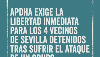 APDHA exige la inmediata puesta en libertad de cuatro vecinos de Sevilla detenidos hoy tras sufrir el ataque de un grupo ultraderechista