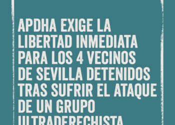 APDHA exige la inmediata puesta en libertad de cuatro vecinos de Sevilla detenidos hoy tras sufrir el ataque de un grupo ultraderechista