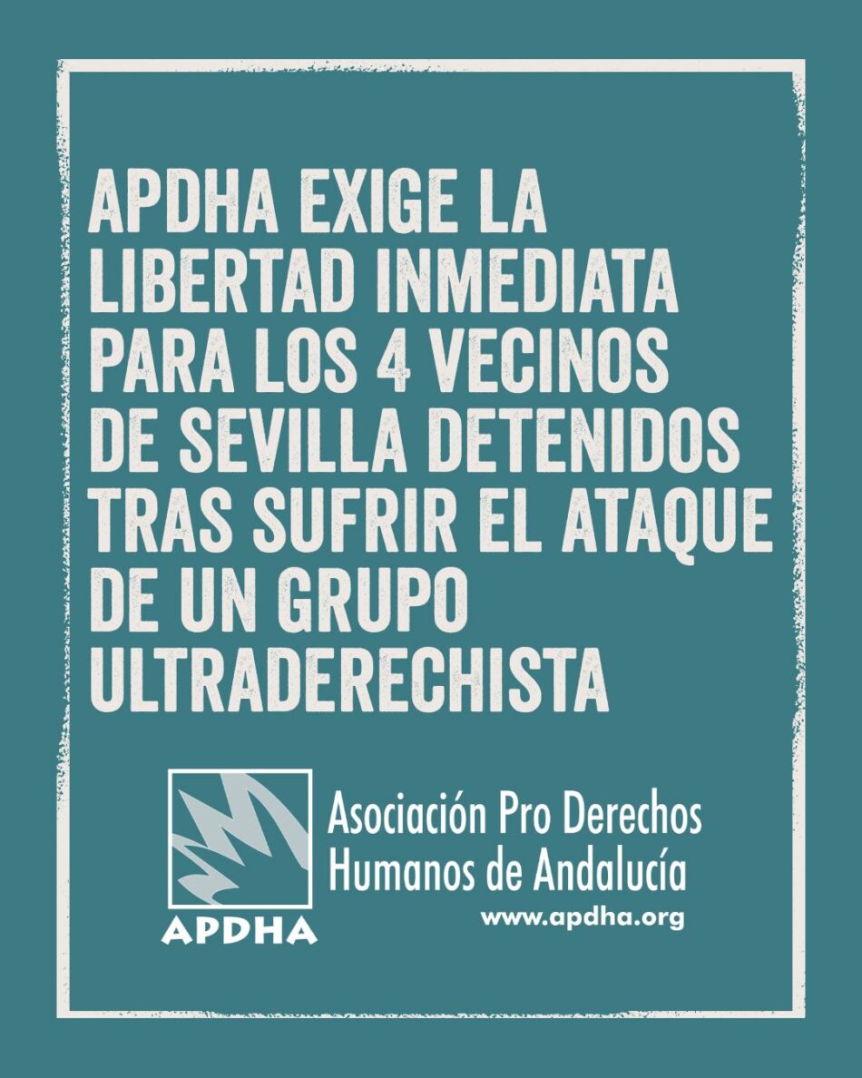 APDHA exige la inmediata puesta en libertad de cuatro vecinos de Sevilla detenidos hoy tras sufrir el ataque de un grupo ultraderechista