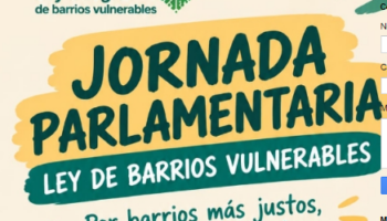 Barrios de distintos territorios y grandes entidades sociales llevan al Congreso la necesidad de una Ley Integral de Barrios Vulnerables