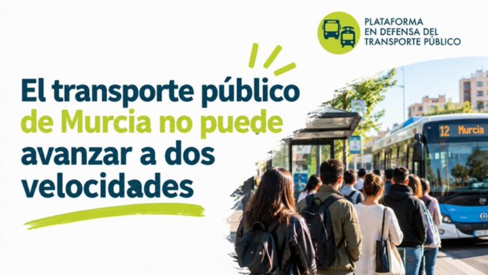 «El transporte público de Murcia no puede avanzar a dos velocidades»