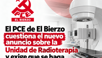 El PCE de El Bierzo cuestiona el nuevo anuncio sobre la Unidad de Radioterapia y exige que se haga público el proyecto