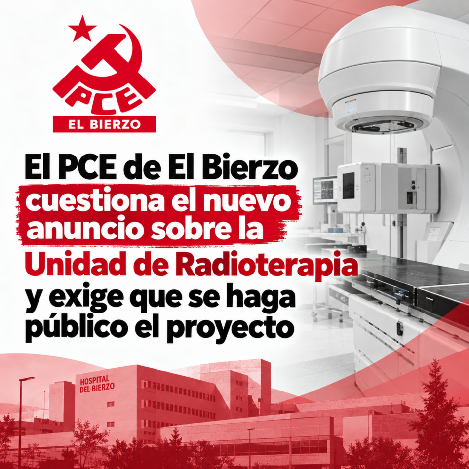 El PCE de El Bierzo cuestiona el nuevo anuncio sobre la Unidad de Radioterapia y exige que se haga público el proyecto