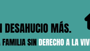 Coalición “Ni Un Desahucio Más”: «Exigimos la aprobación de un Decreto que proteja la vida y no el capital»