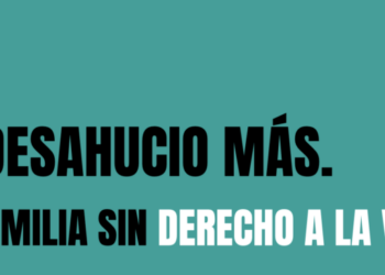 Coalición “Ni Un Desahucio Más”: «Exigimos la aprobación de un Decreto que proteja la vida y no el capital»