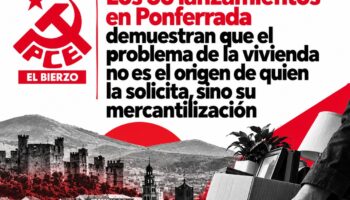 El PCE de El Bierzo alerta de que los 56 lanzamientos en Ponferrada demuestran que el problema de la vivienda no es el origen de quien la solicita, sino su mercantilización