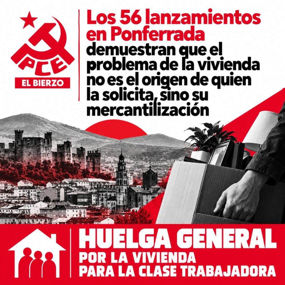 El PCE de El Bierzo alerta de que los 56 lanzamientos en Ponferrada demuestran que el problema de la vivienda no es el origen de quien la solicita, sino su mercantilización